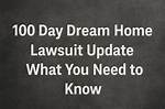 100 Day Dream Home Lawsuit Update: What You Need to Know