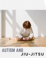 Autism, Jiu-Jitsu, and Unlocking Potential