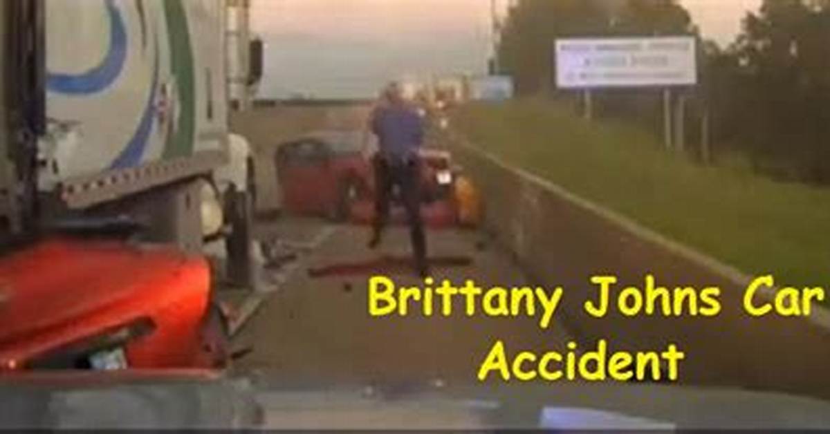 Brittany Johns Car Accident: Tragic News and Updates