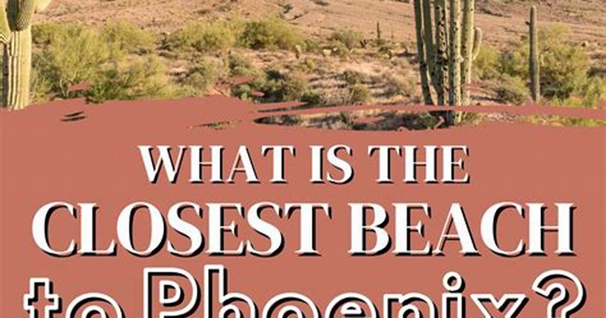 Discovering the Closest Beach to Phoenix in California