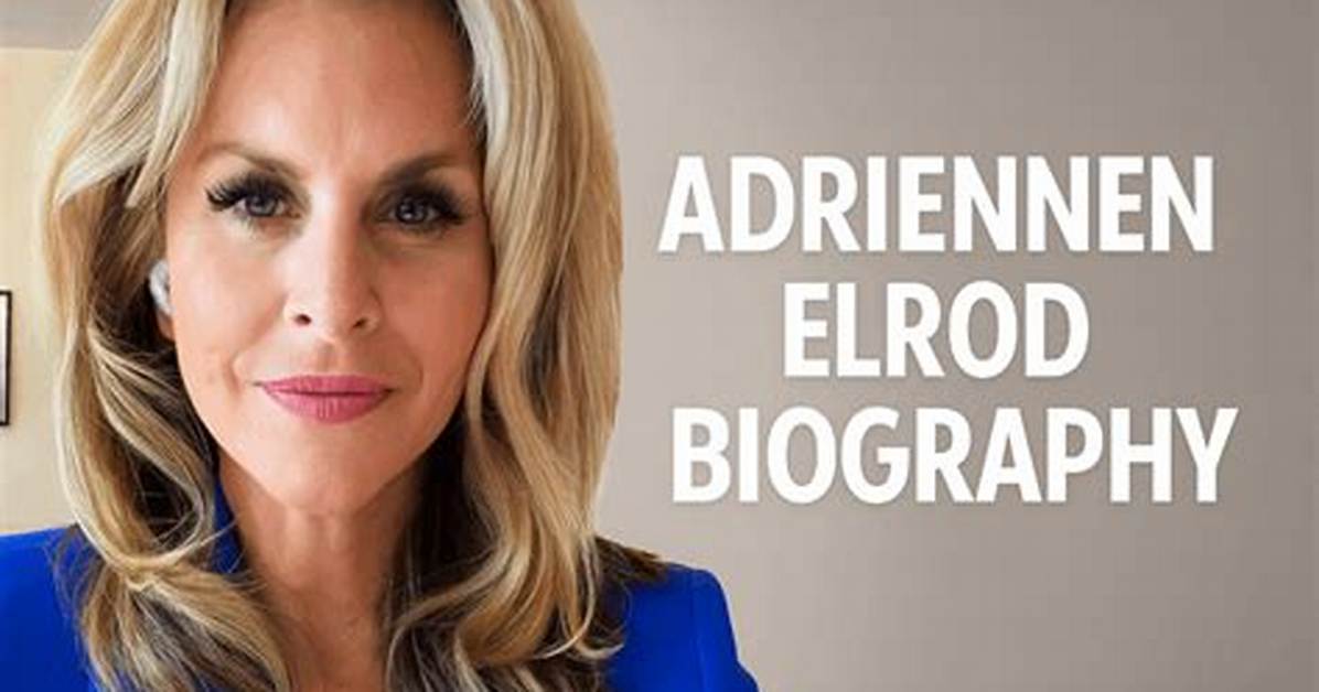 Exploring Adrienne Elrod's Age and Its Impact