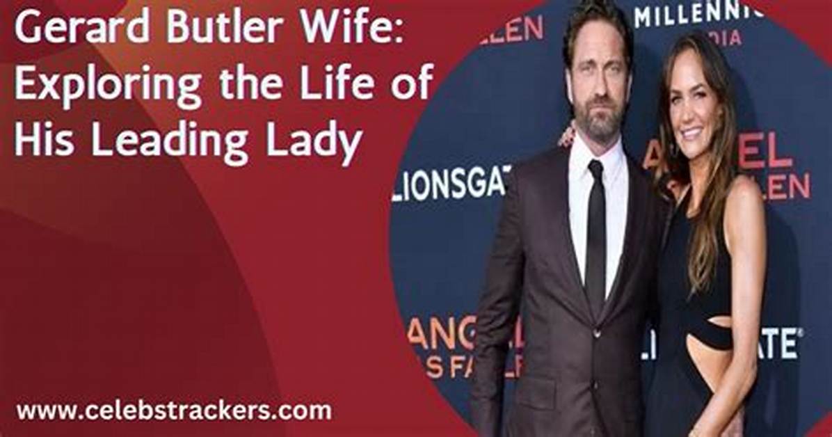 Exploring the Love Life of Gerard Butler in 2024