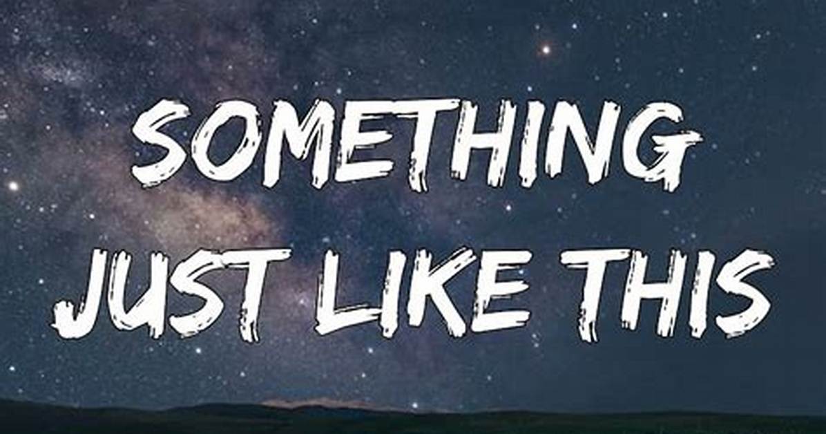 Exploring the Meaning Behind "Something Just Like This"