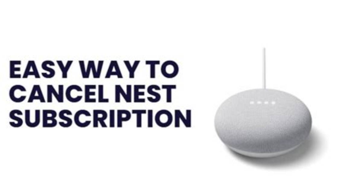 How to Cancel Your Google Nest Subscription: a Step-by-Step Guide