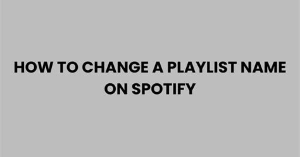 How to Change a Playlist's Name on Spotify Using the Desktop or Mobile App