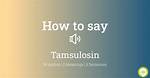 How to Pronounce Tamsulosin