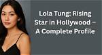 Lola Tung Series: Discovering the Rising Star