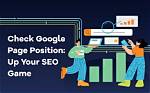Mastering Your Google Page Position: a Complete Guide