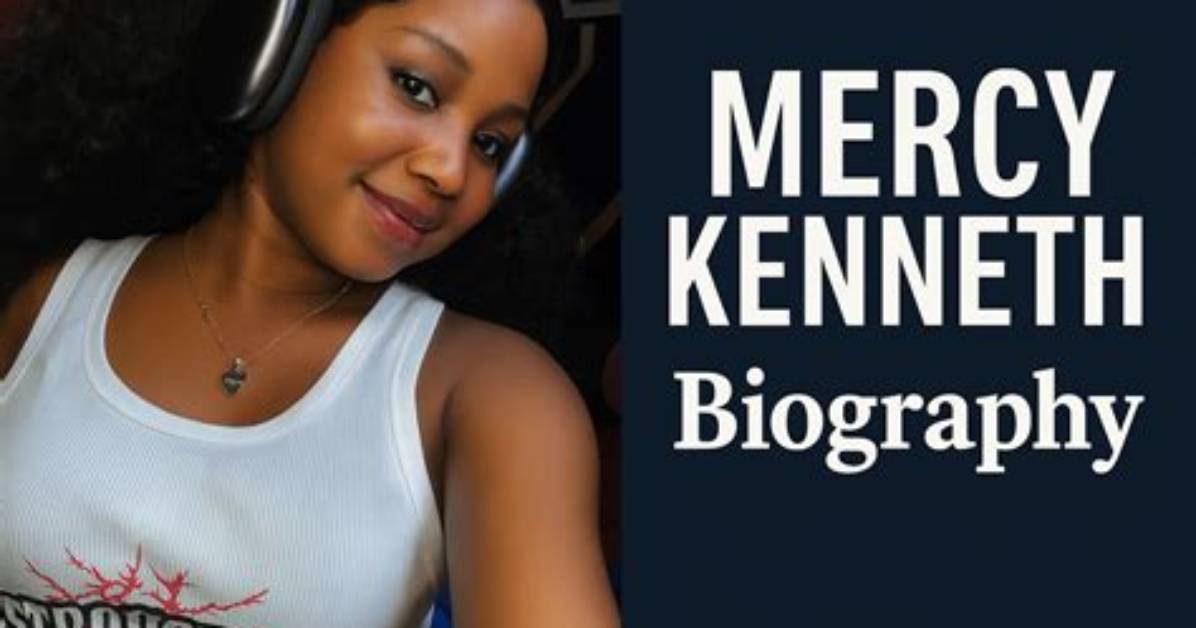 Mercy Kenneth Age: a Deep Dive into the Life and Career of a Rising Star