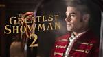 The Greatest Showman 2: a Spectacle Awaits