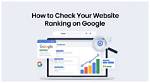 Ultimate Guide: Check Your Website's Google Ranking Instantly