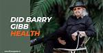 Understanding Barry Gibb's Health: a Journey Through Time