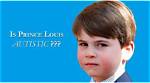 Understanding Prince Louis: Is He Autistic?