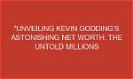 Unveiling His Astonishing Net Worth