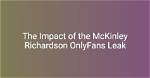 Unveiling the Mckinley Richardson Leaks: What You Need to Know