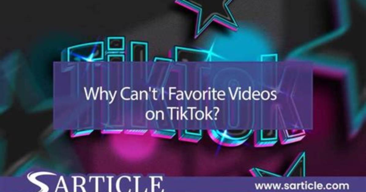 Why Can't I Favorite Videos on Tiktok Anymore?
